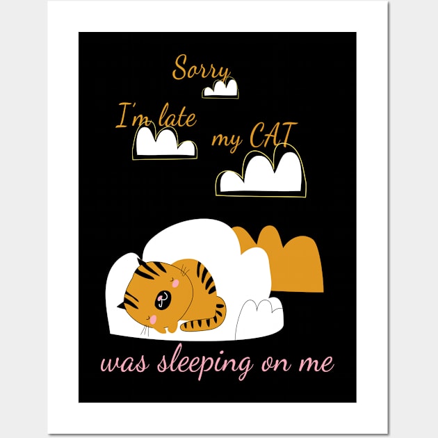 Sorry I'm Late My Cat Was Sleeping On Me Wall Art by Dogefellas